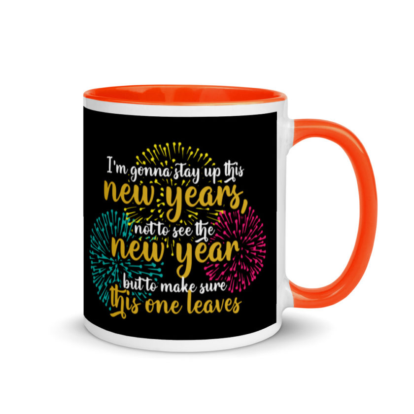 I'm gonna stay up this new years, not to see the new year but to make sure this one leaves Mug with Color Inside - Image 7