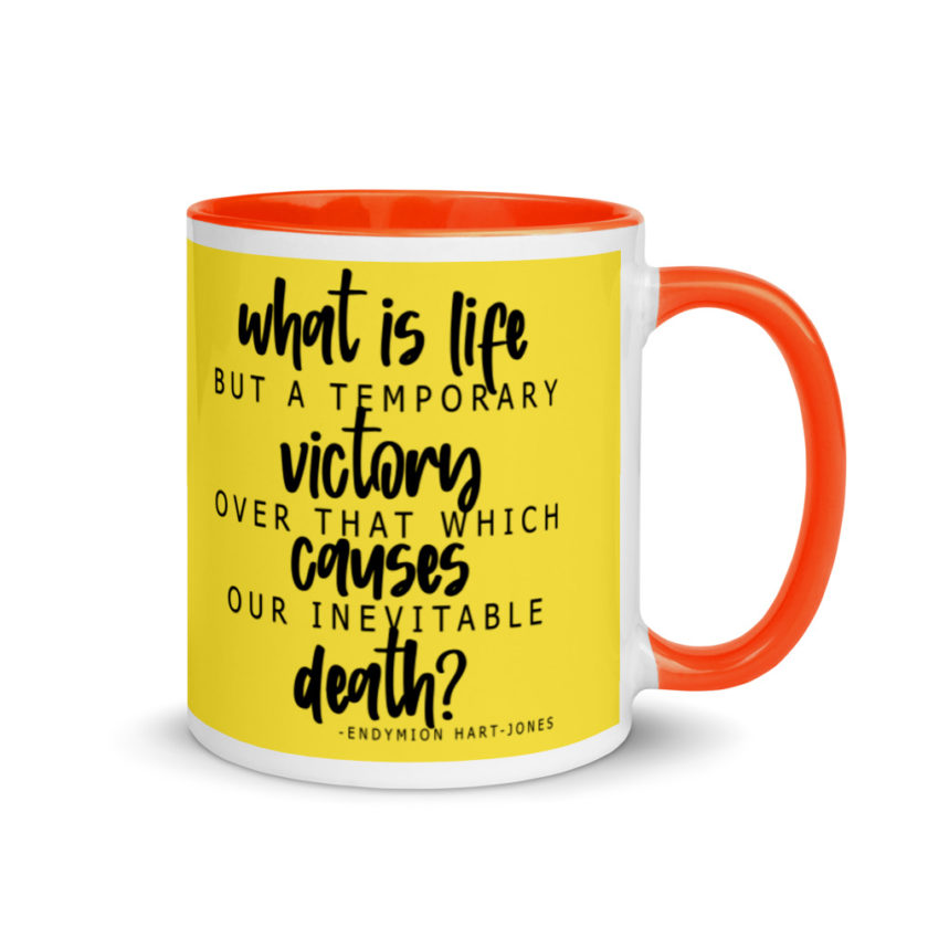 What is life but a temporary victory over that which causes our inevitable death? Endimian Mug with Color Inside - Image 8