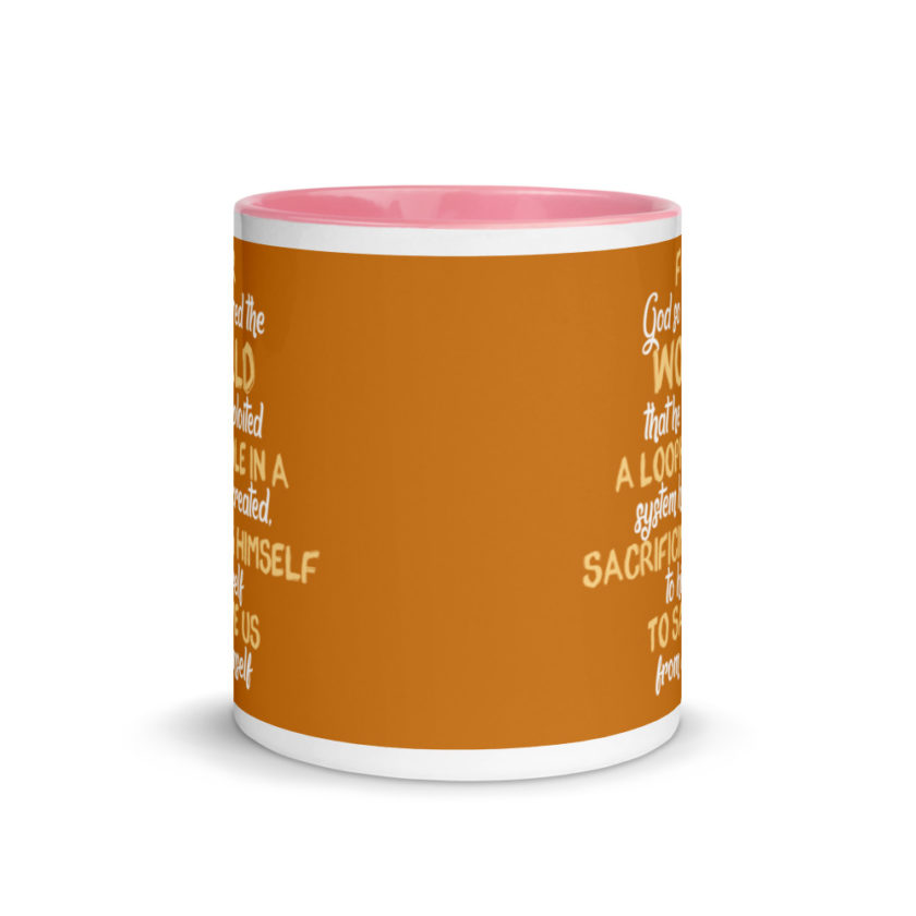 For God so loved the world that he exploited a loophole in a system he created, sacrificing himself to himself to save us from himself Mug with Color Inside - Image 14