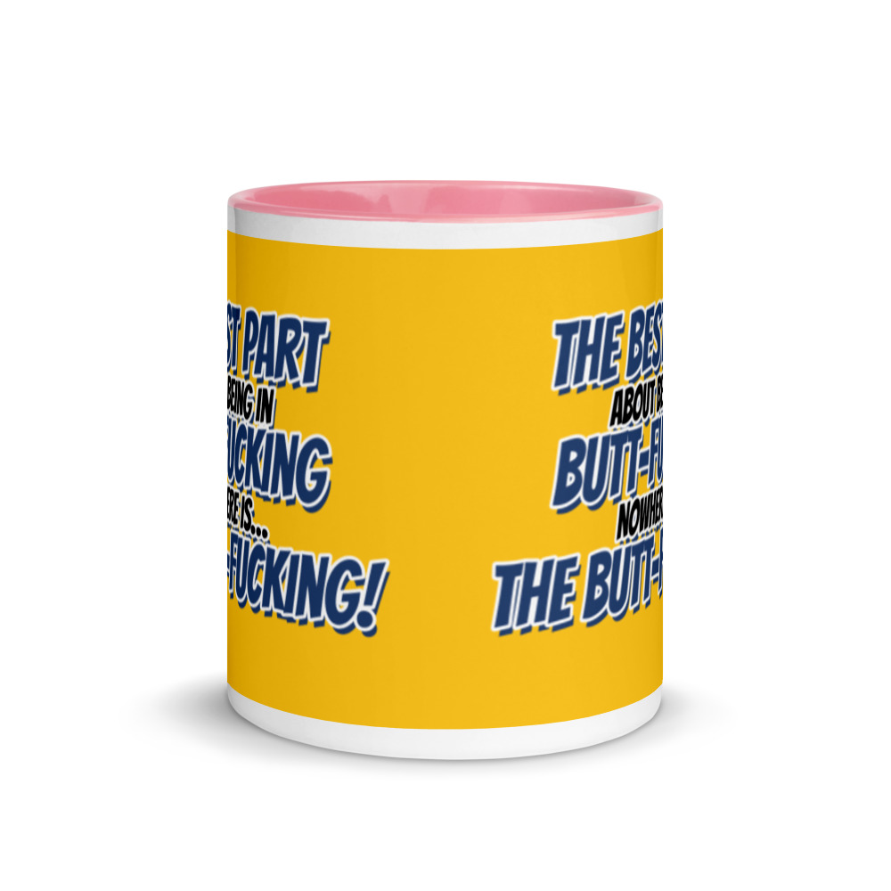 The best part about being in Butt-Fucking Nowhere is....the Buttfucking! Mug with Color Inside - Image 15