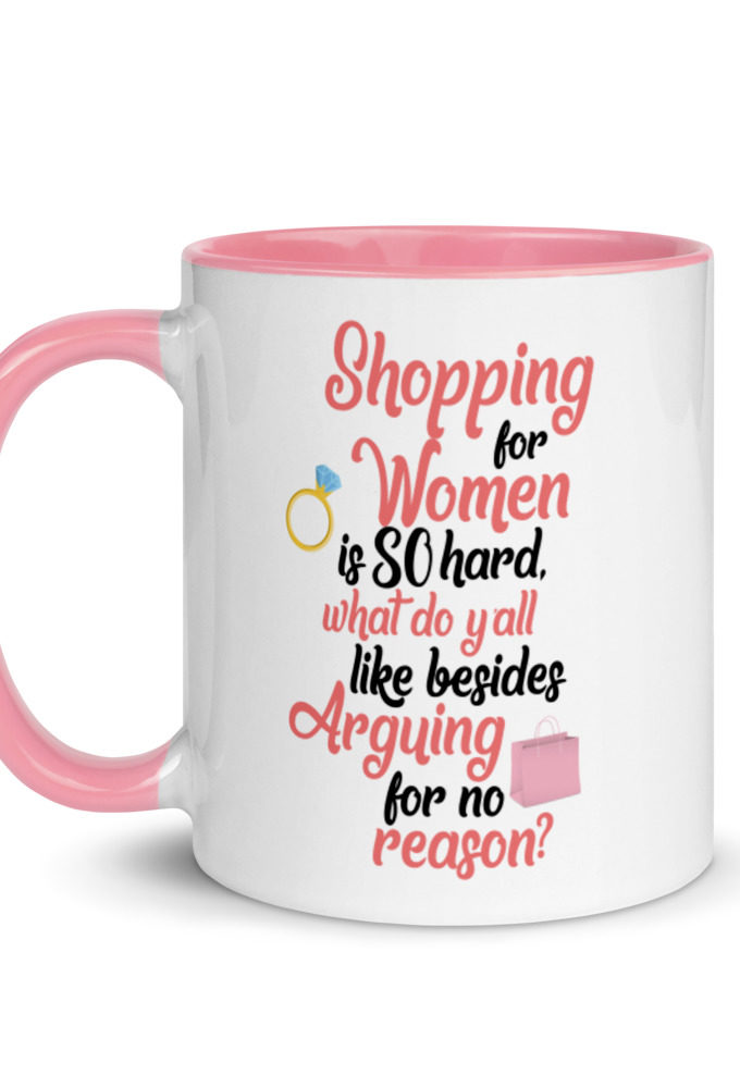 Shopping for women is so hard, what to yall like besides arguing for no reason Mug with Color Inside