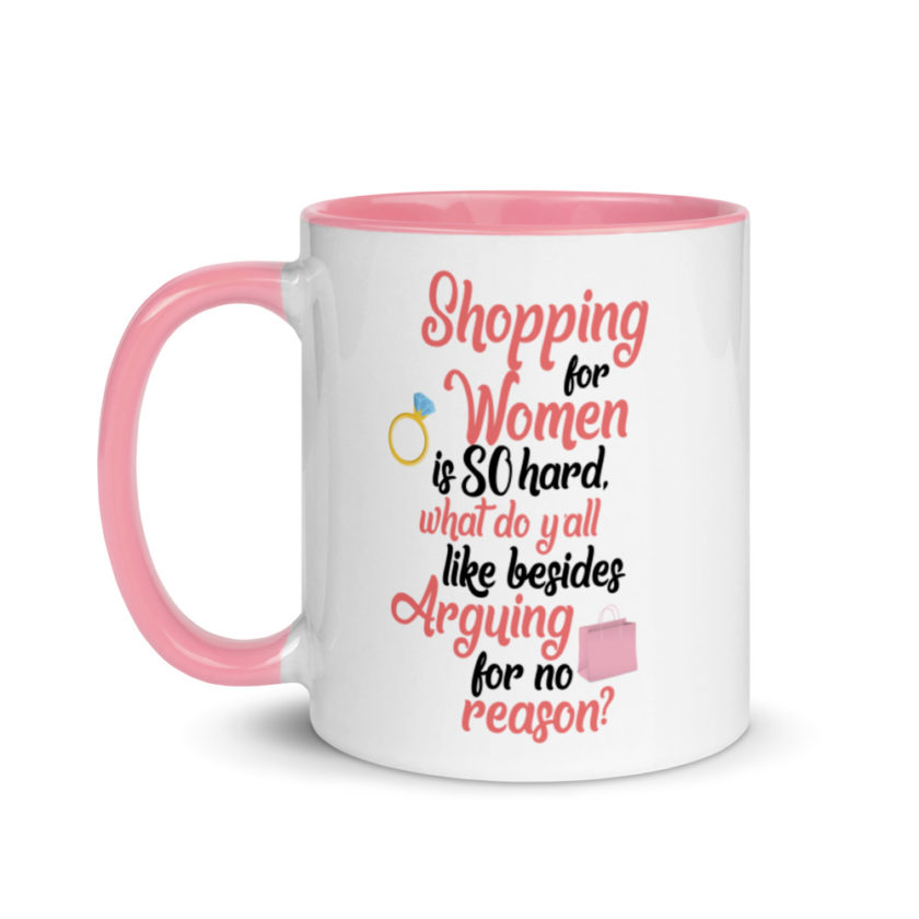 Shopping for women is so hard, what to yall like besides arguing for no reason Mug with Color Inside