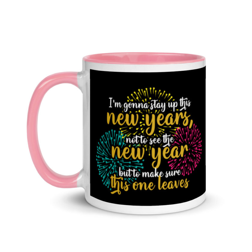 I'm gonna stay up this new years, not to see the new year but to make sure this one leaves Mug with Color Inside - Image 15