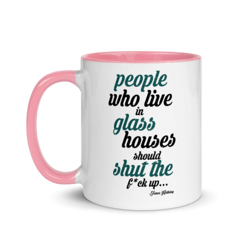 People who live in glass houses should shut the fuck up...halladay Mug with Color Inside - Image 15