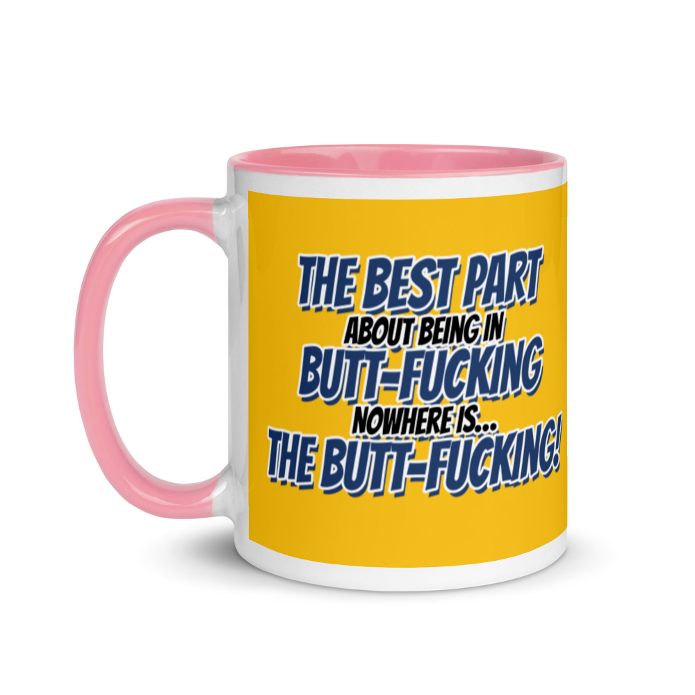 The best part about being in Butt-Fucking Nowhere is....the Buttfucking! Mug with Color Inside - Image 16
