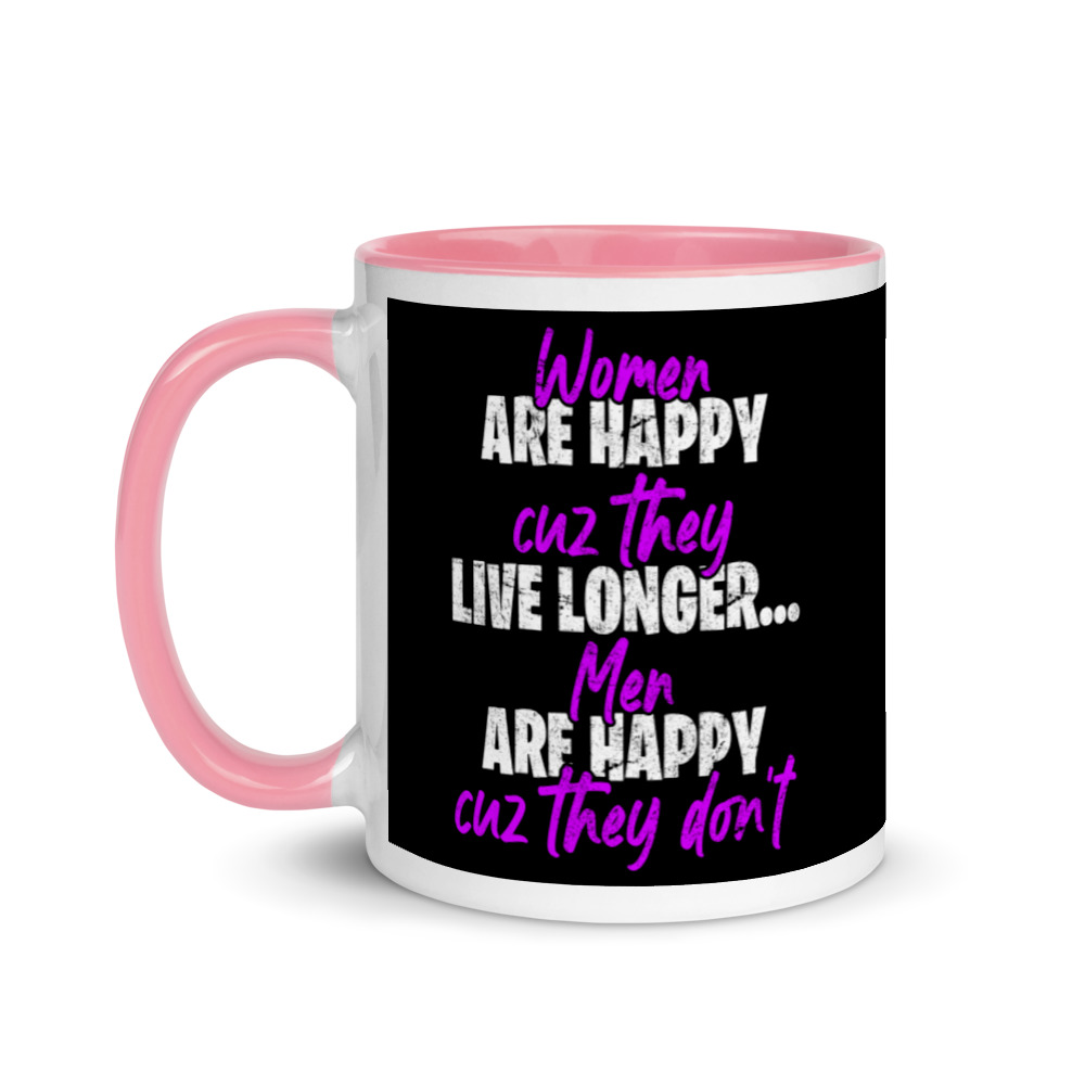 Women are happy cuz they live longer...men are happy cuz they don't Mug with Color Inside - Image 15