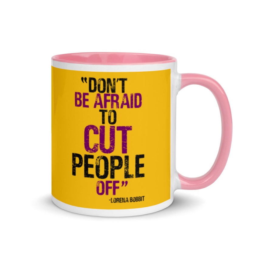 Don't be afraid to cut people off. Lorena bobbit Mug with Color Inside - Image 14