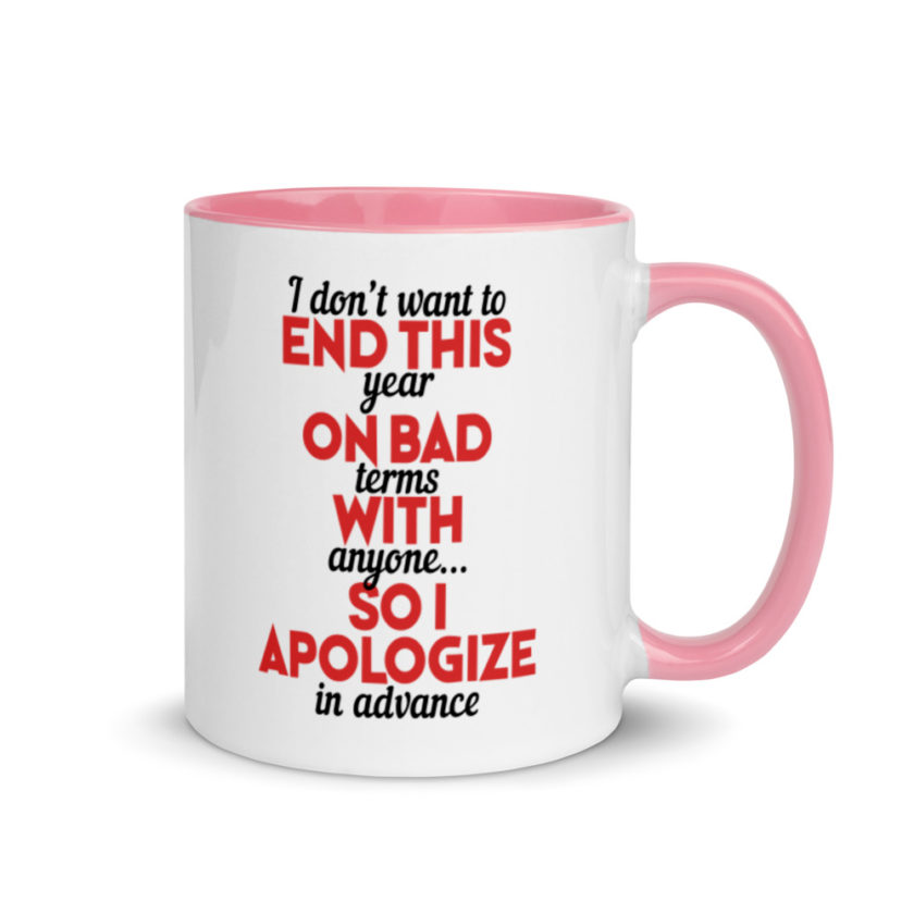 I don't want to end this year on bad terms with anyone...so I apologize in advance Mug with Color Inside - Image 13