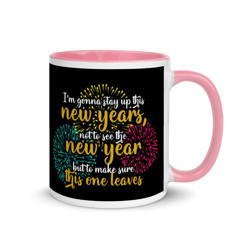 I'm gonna stay up this new years, not to see the new year but to make sure this one leaves Mug with Color Inside - Image 13