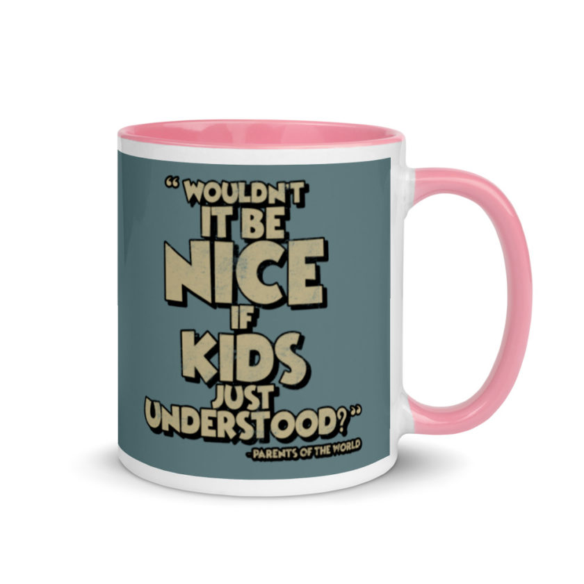 Wouldn't it be nice if kids just understood? Mug with Color Inside - Image 13