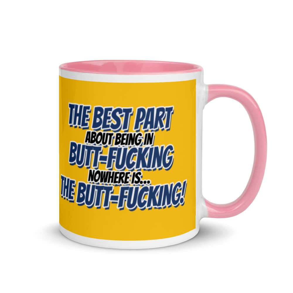 The best part about being in Butt-Fucking Nowhere is....the Buttfucking! Mug with Color Inside - Image 14