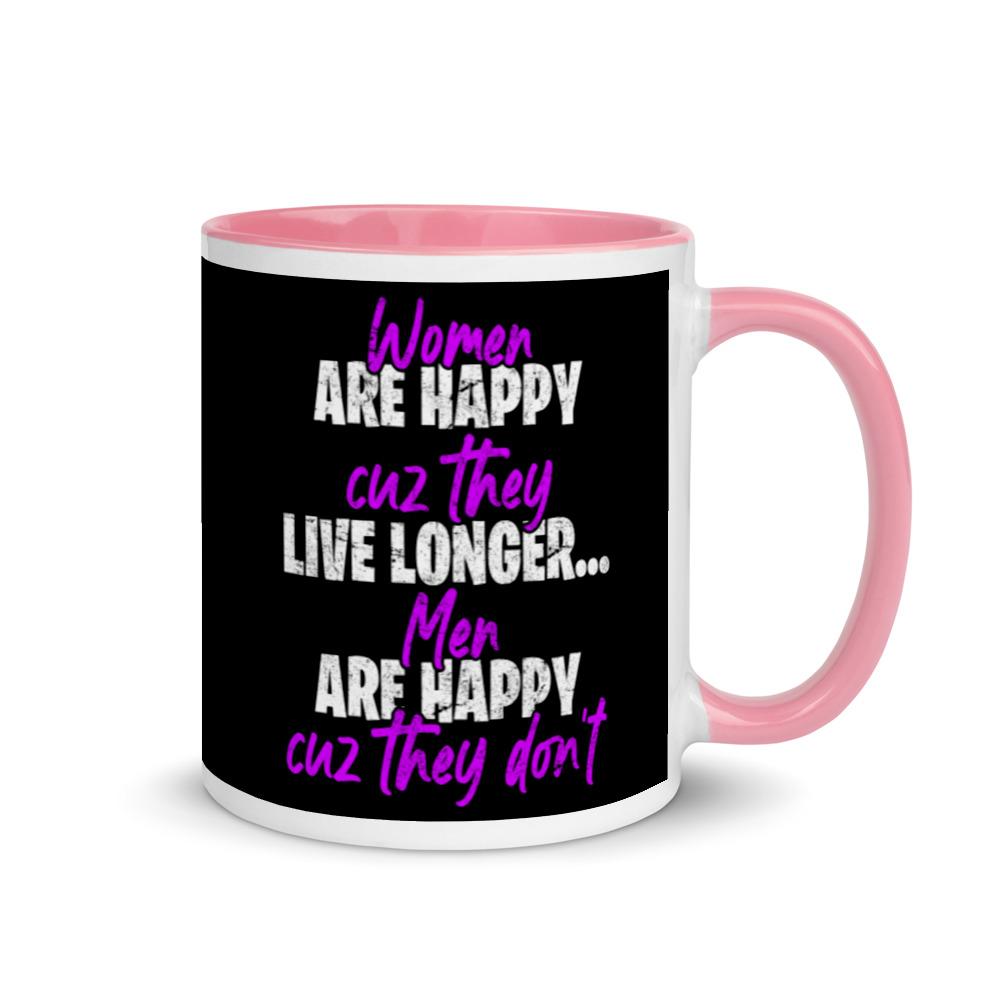 Women are happy cuz they live longer...men are happy cuz they don't Mug with Color Inside - Image 13