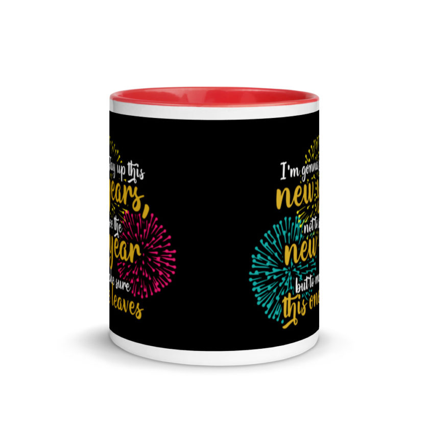 I'm gonna stay up this new years, not to see the new year but to make sure this one leaves Mug with Color Inside - Image 5