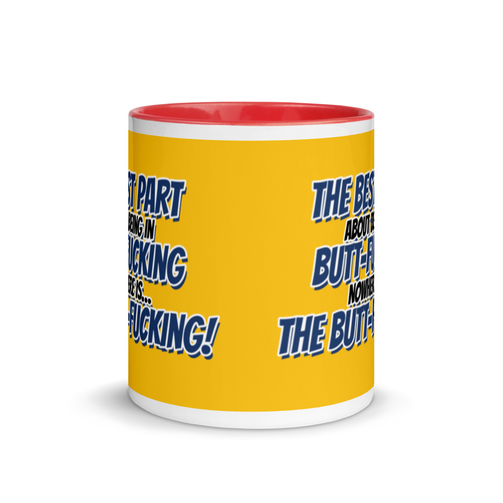 The best part about being in Butt-Fucking Nowhere is....the Buttfucking! Mug with Color Inside - Image 6