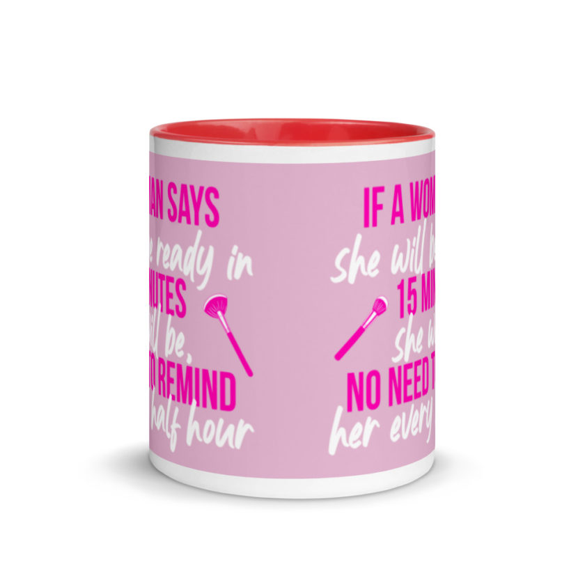 If a woman says she will be ready in 15 minutes she will be, no need to remind her every half hour Mug with Color Inside - Image 6
