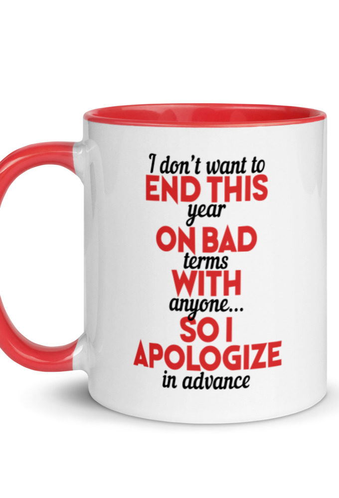 I don't want to end this year on bad terms with anyone...so I apologize in advance Mug with Color Inside