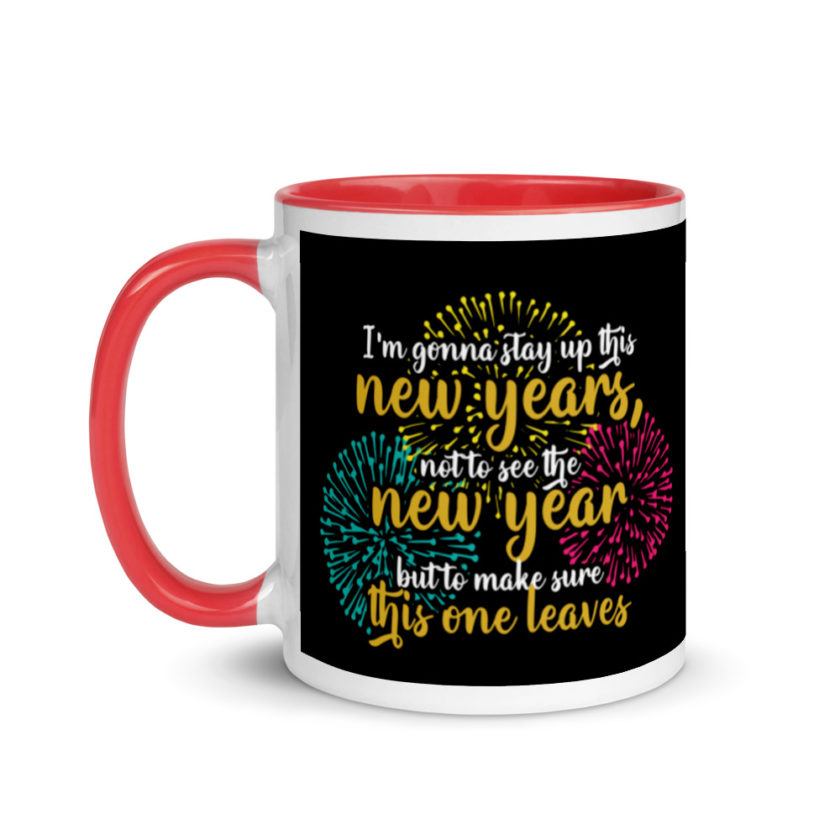 I'm gonna stay up this new years, not to see the new year but to make sure this one leaves Mug with Color Inside - Image 6