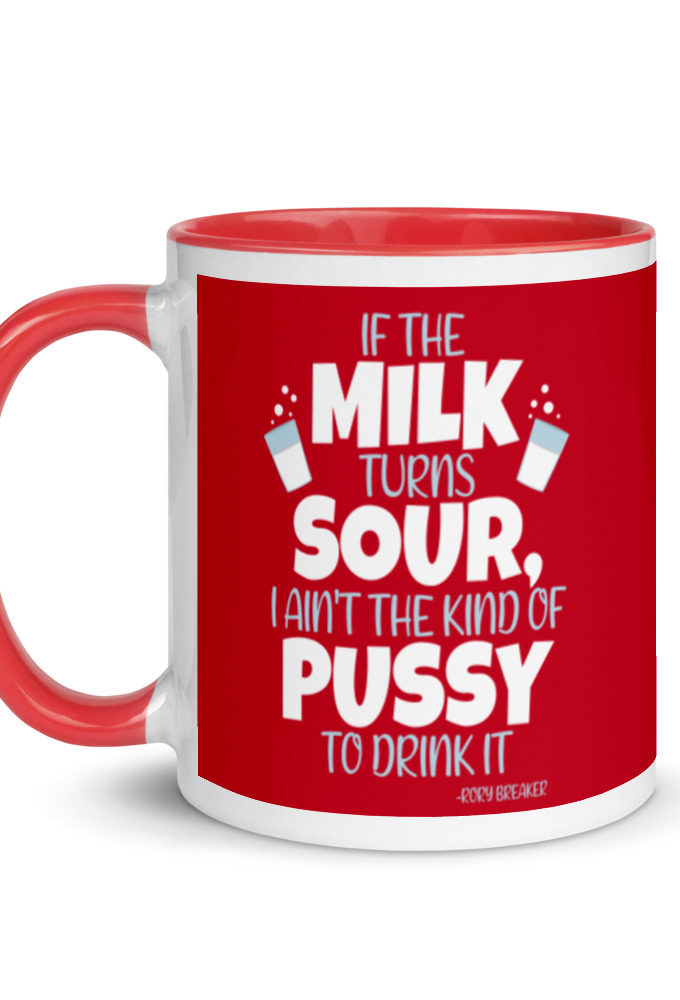 If the milk turns sour, I ain't the kind of pussy to drink it Mug with Color Inside
