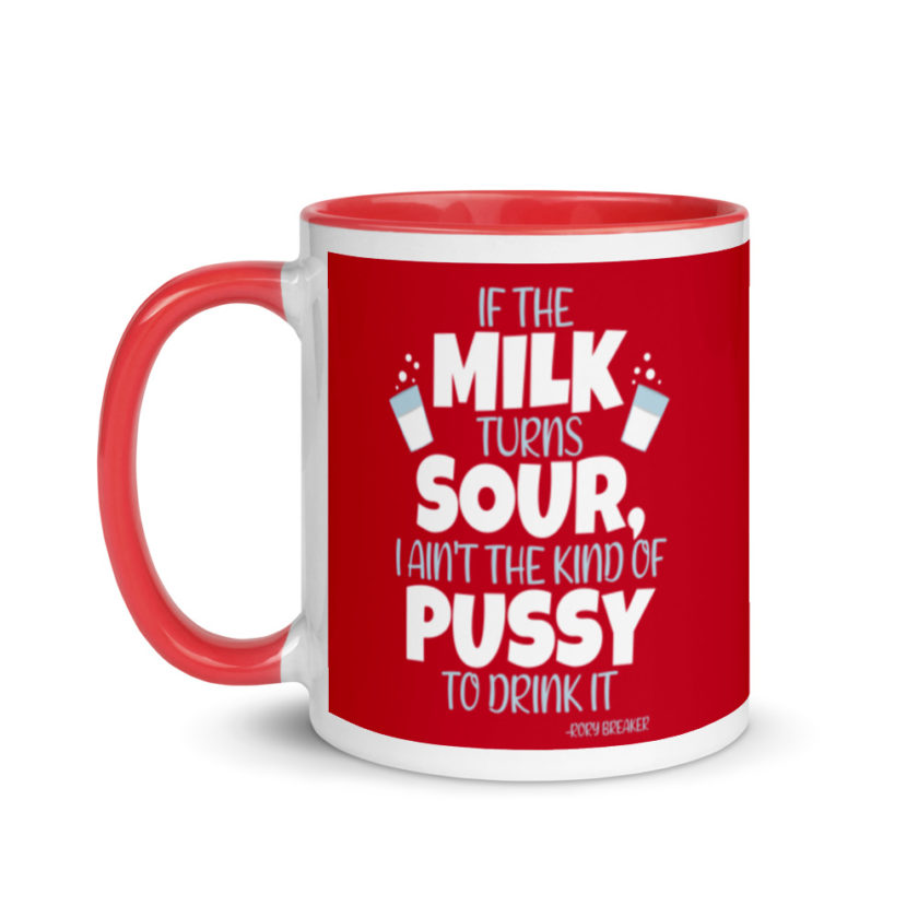 If the milk turns sour, I ain't the kind of pussy to drink it Mug with Color Inside