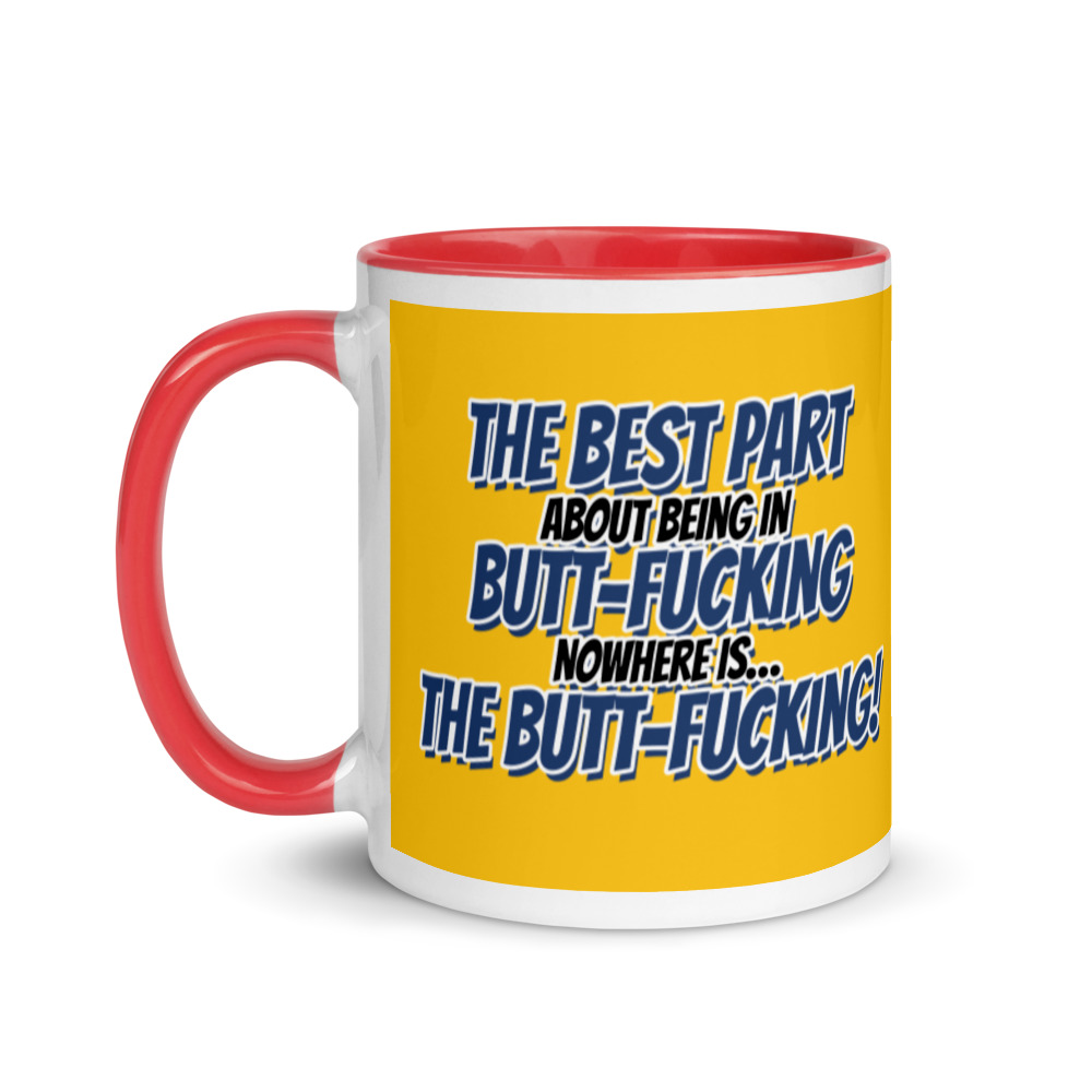 The best part about being in Butt-Fucking Nowhere is....the Buttfucking! Mug with Color Inside - Image 7