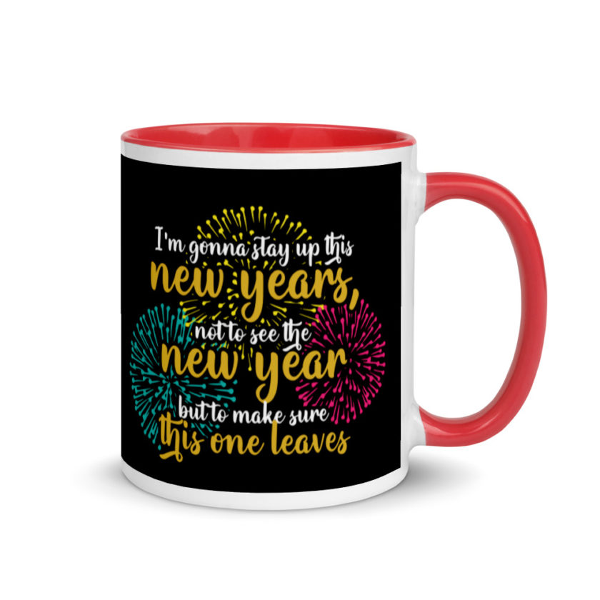 I'm gonna stay up this new years, not to see the new year but to make sure this one leaves Mug with Color Inside - Image 4