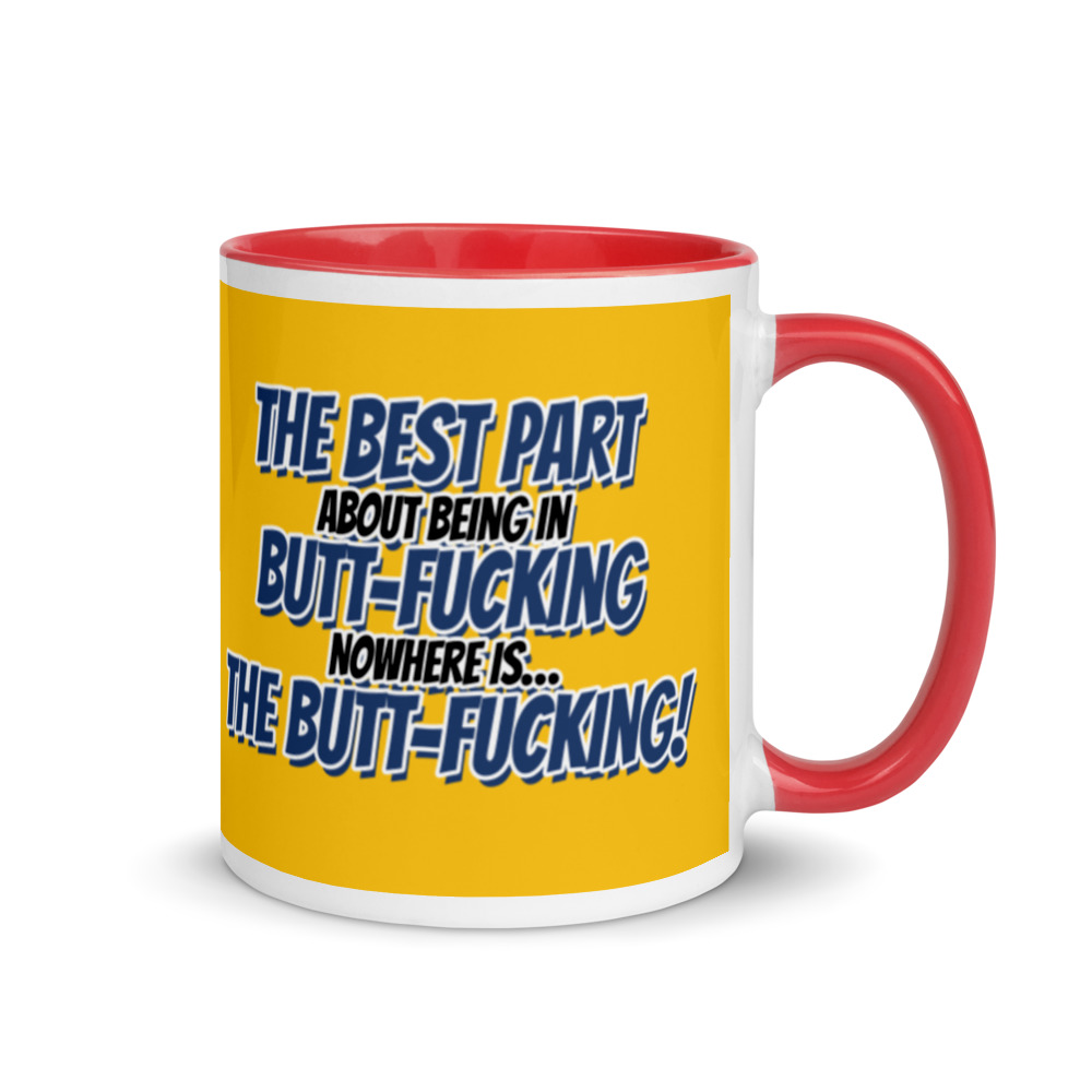 The best part about being in Butt-Fucking Nowhere is....the Buttfucking! Mug with Color Inside - Image 5