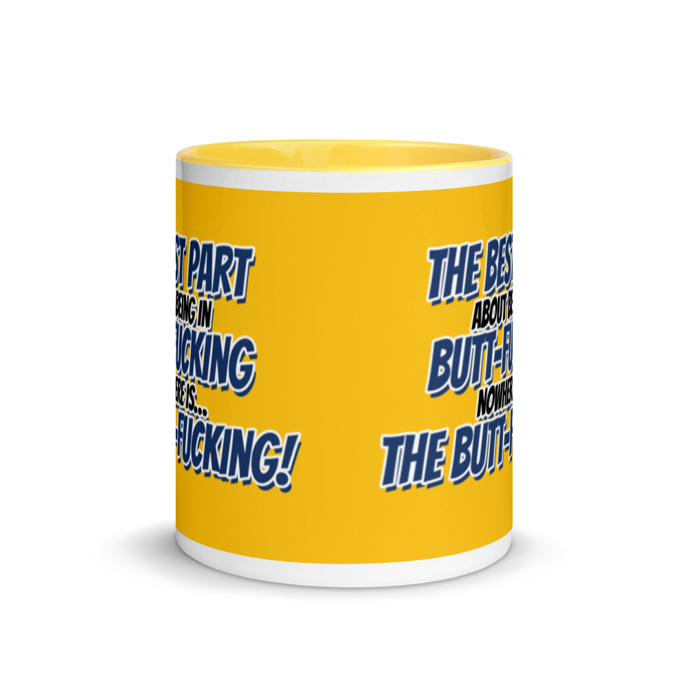The best part about being in Butt-Fucking Nowhere is....the Buttfucking! Mug with Color Inside - Image 18