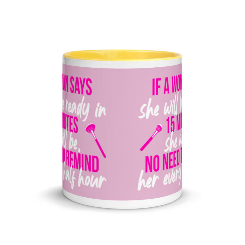 If a woman says she will be ready in 15 minutes she will be, no need to remind her every half hour Mug with Color Inside - Image 17