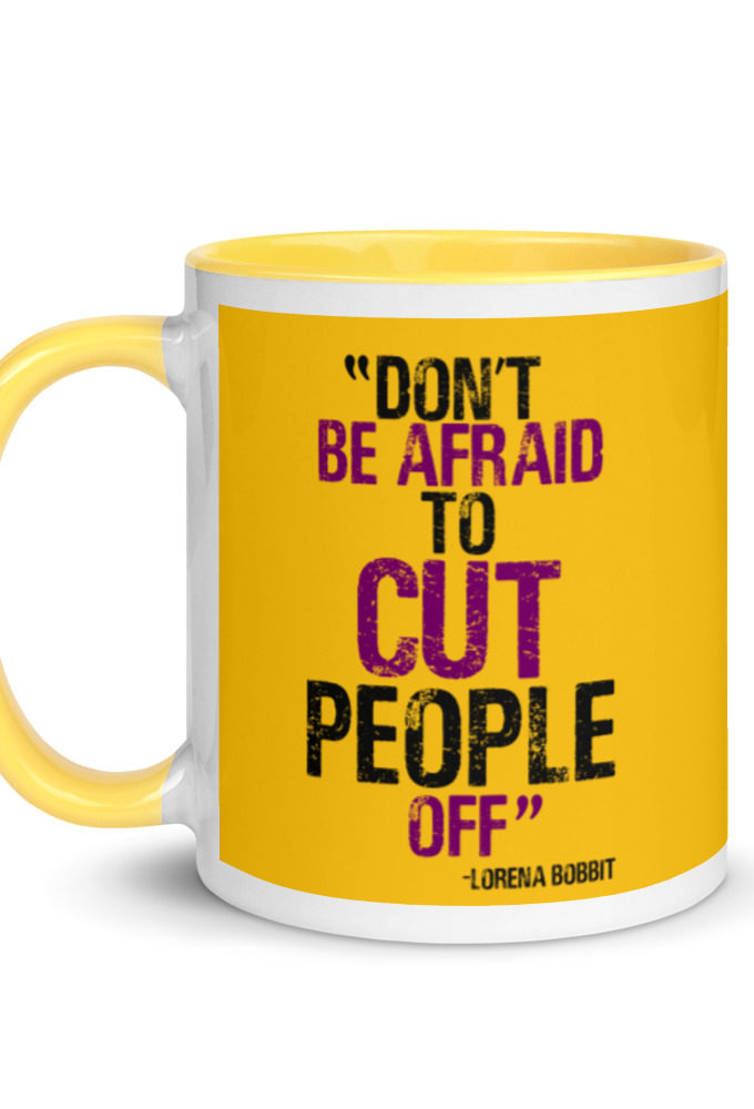 Don't be afraid to cut people off. Lorena bobbit Mug with Color Inside