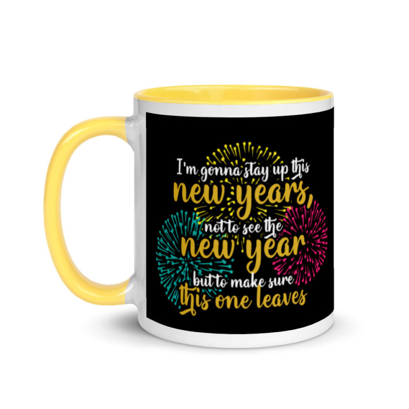 I'm gonna stay up this new years, not to see the new year but to make sure this one leaves Mug with Color Inside - Image 18
