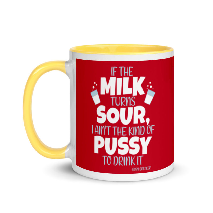 If the milk turns sour, I ain't the kind of pussy to drink it Mug with Color Inside - Image 18