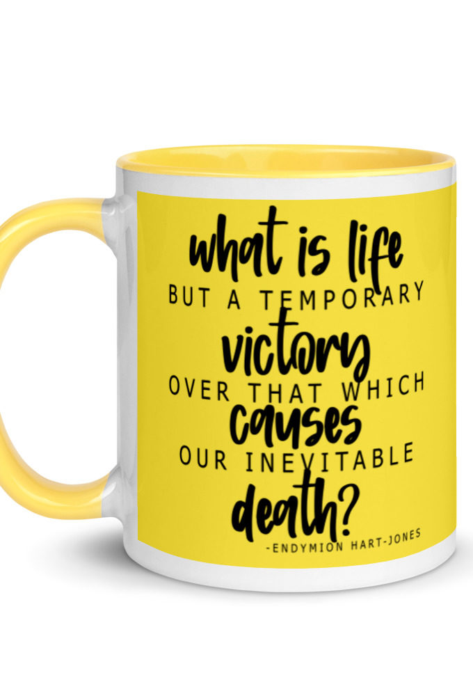 What is life but a temporary victory over that which causes our inevitable death? Endimian Mug with Color Inside