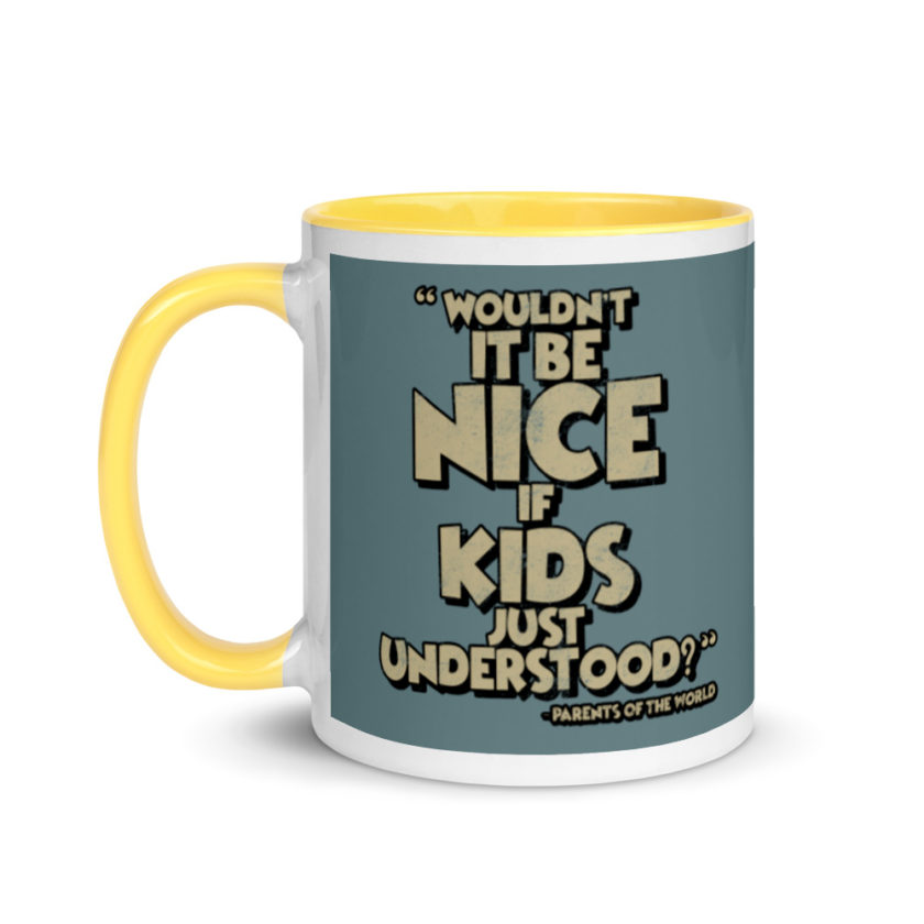 Wouldn't it be nice if kids just understood? Mug with Color Inside - Image 18