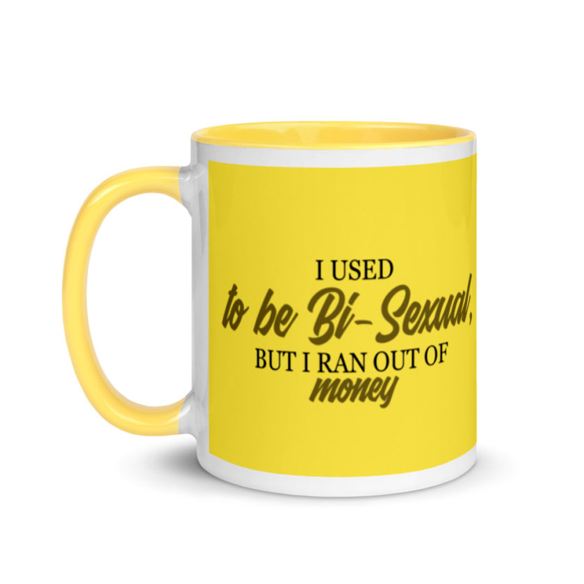 I used to be bi but I ran out of money Mug with Color Inside