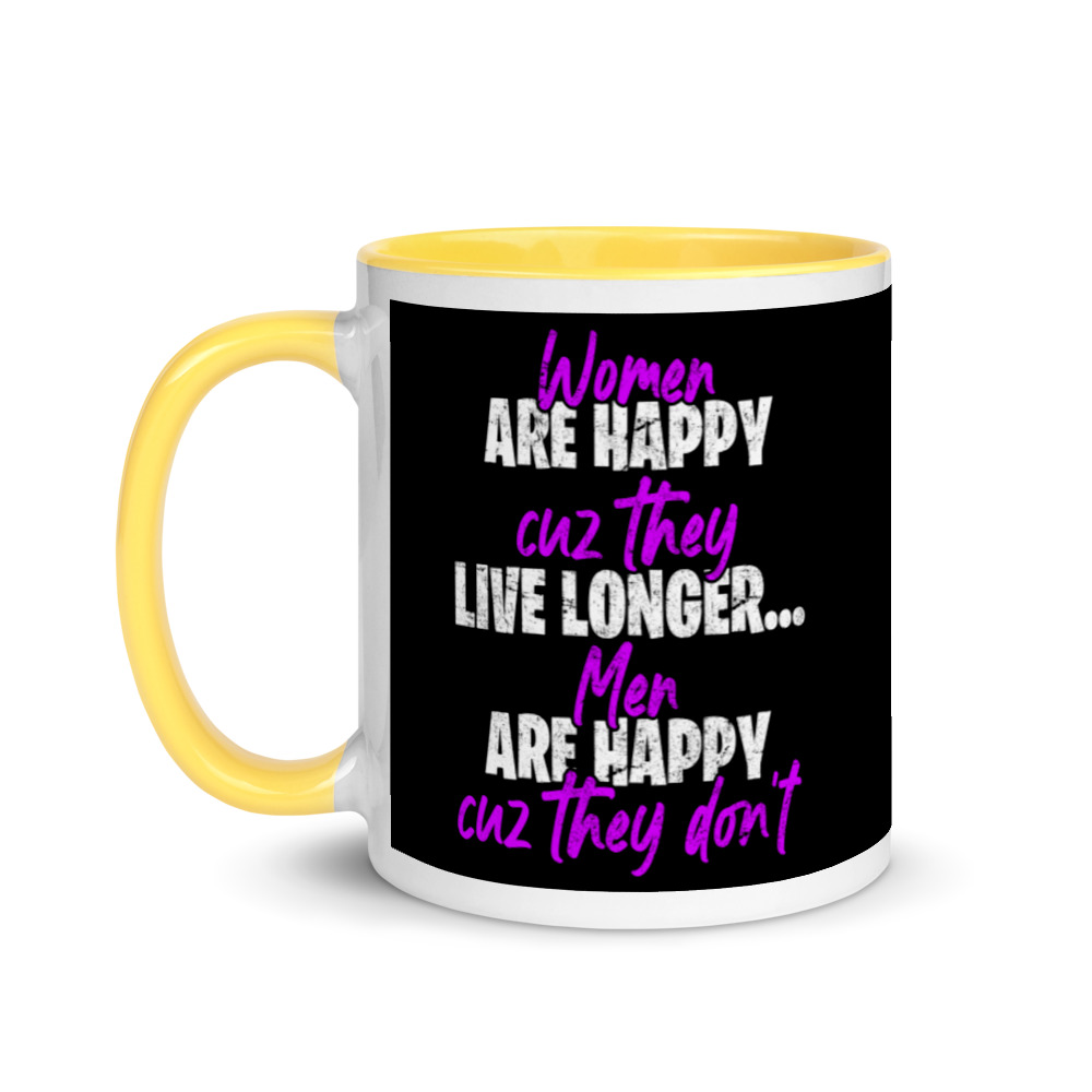 Women are happy cuz they live longer...men are happy cuz they don't Mug with Color Inside - Image 18