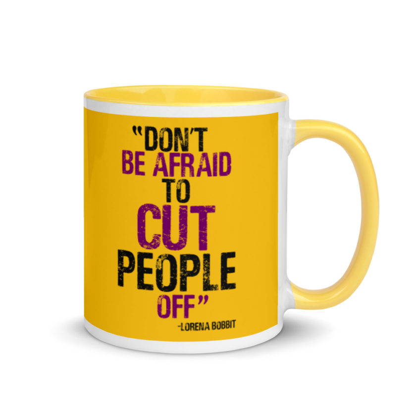 Don't be afraid to cut people off. Lorena bobbit Mug with Color Inside - Image 17