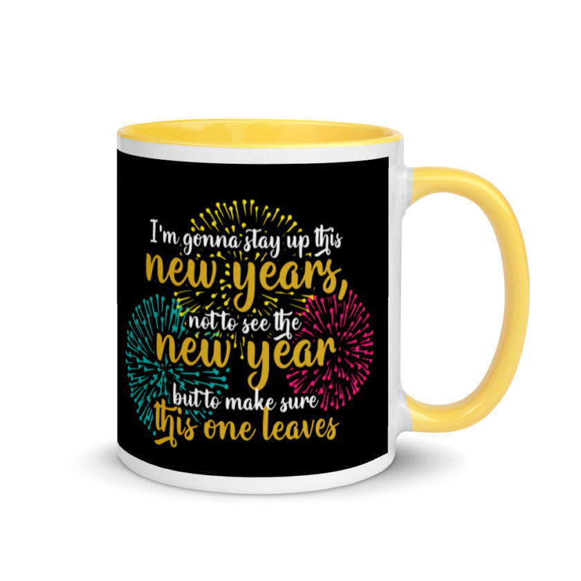 I'm gonna stay up this new years, not to see the new year but to make sure this one leaves Mug with Color Inside - Image 16