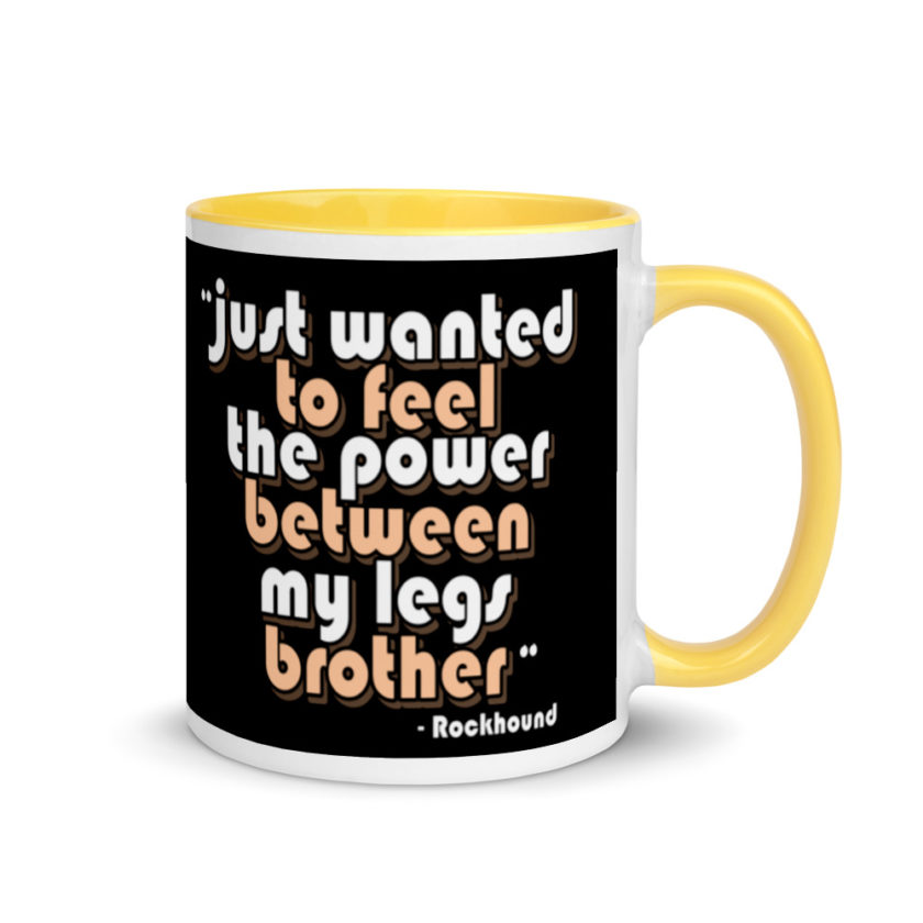 Just wanted to feel the power between my legs brother Mug with Color Inside - Image 16
