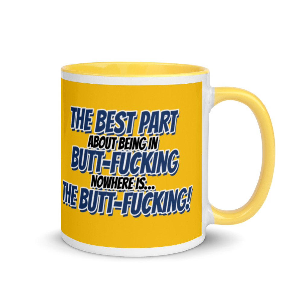 The best part about being in Butt-Fucking Nowhere is....the Buttfucking! Mug with Color Inside - Image 17