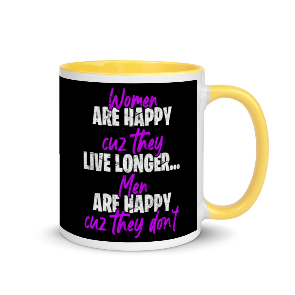 Women are happy cuz they live longer...men are happy cuz they don't Mug with Color Inside - Image 16