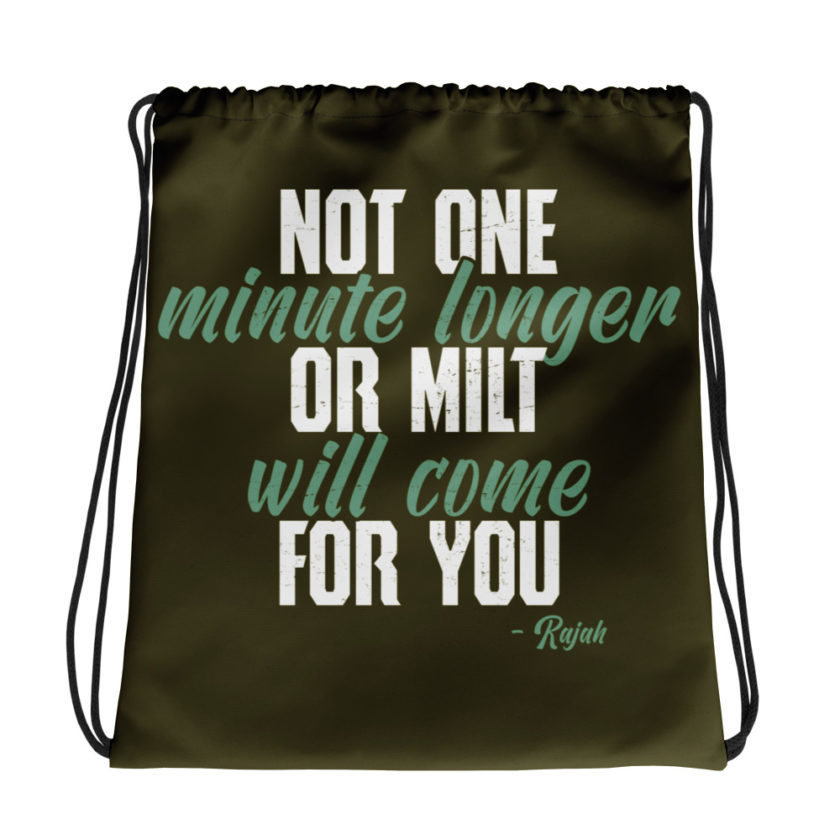 Not one more minute or milt will come for you Drawstring bag