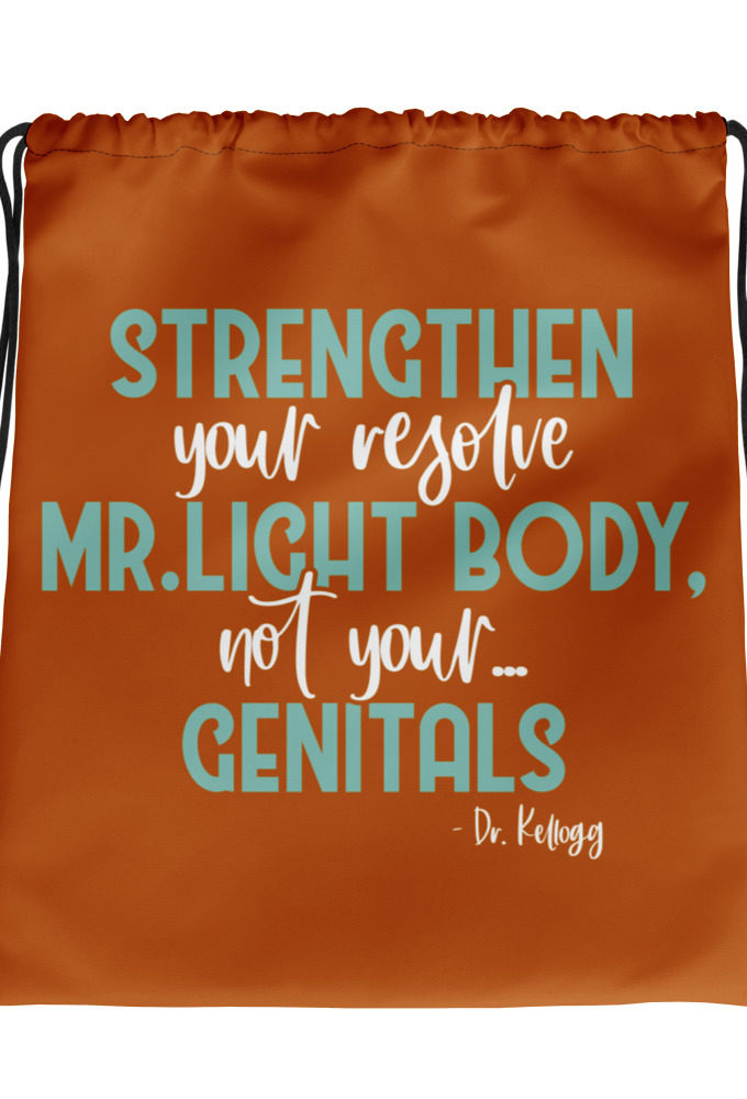 Strengthen your resolve Mr. light body, not your...genitals. Drawstring bag