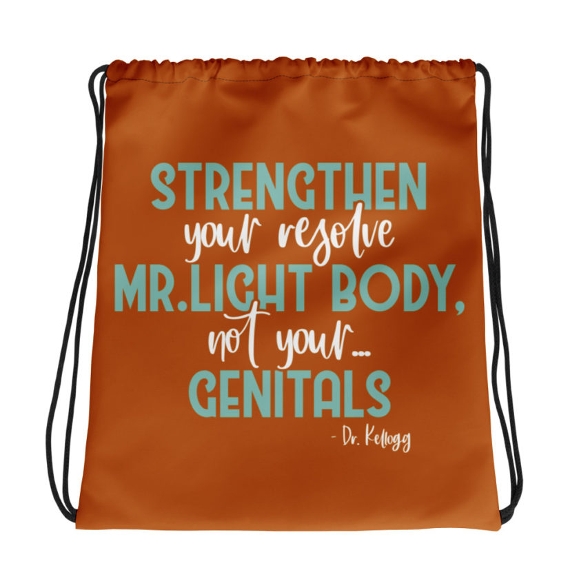 Strengthen your resolve Mr. light body, not your...genitals. Drawstring bag