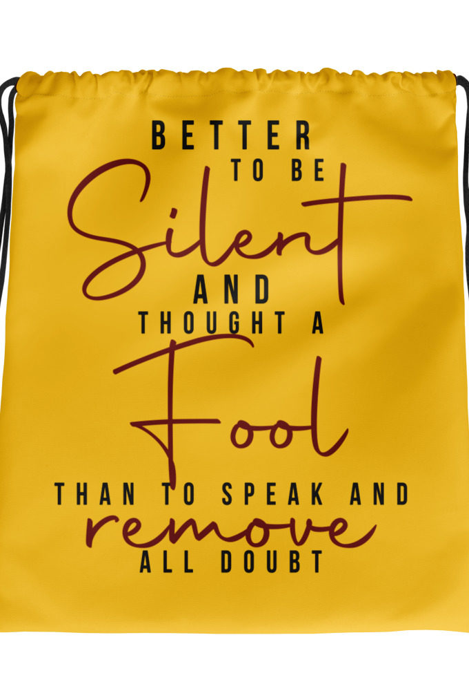 Better to be silent and thought a fool than speak and remove all doubt! Drawstring bag