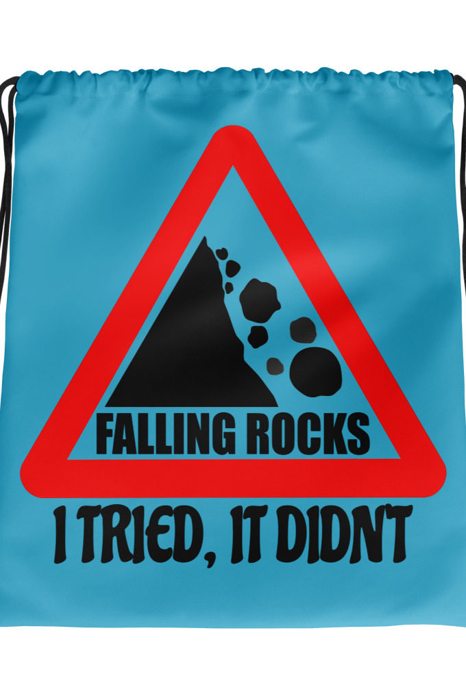 I saw a sign that said "Falling Rocks" I tried it, it didn't. Drawstring bag