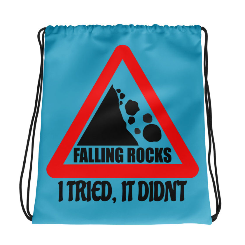 I saw a sign that said "Falling Rocks" I tried it, it didn't. Drawstring bag