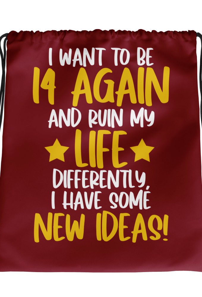 I want to be 14 again and ruin my life differently, I have some new ideas!. Drawstring bag