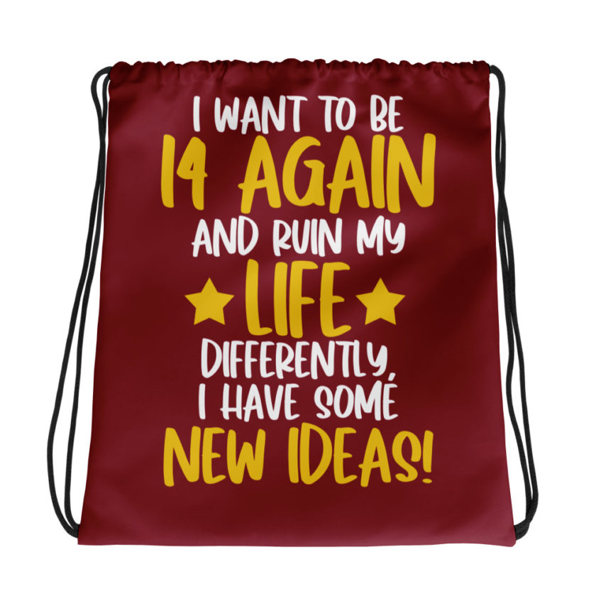 I want to be 14 again and ruin my life differently, I have some new ideas!. Drawstring bag