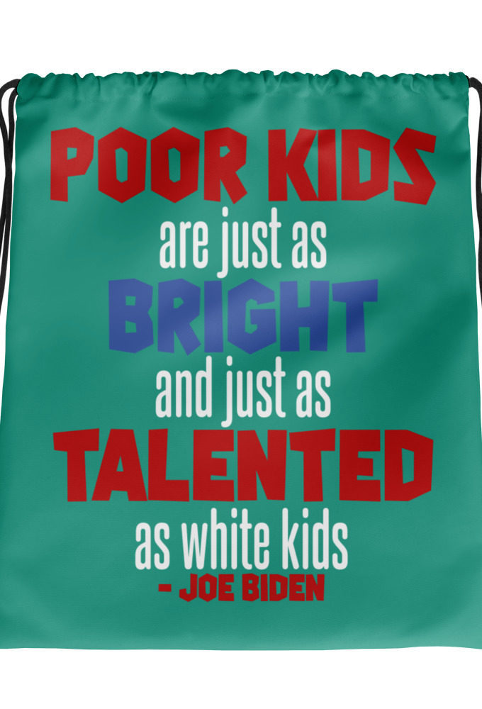 Poor kids are just as bright and just as talented as white kid. Joe Biden Drawstring bag