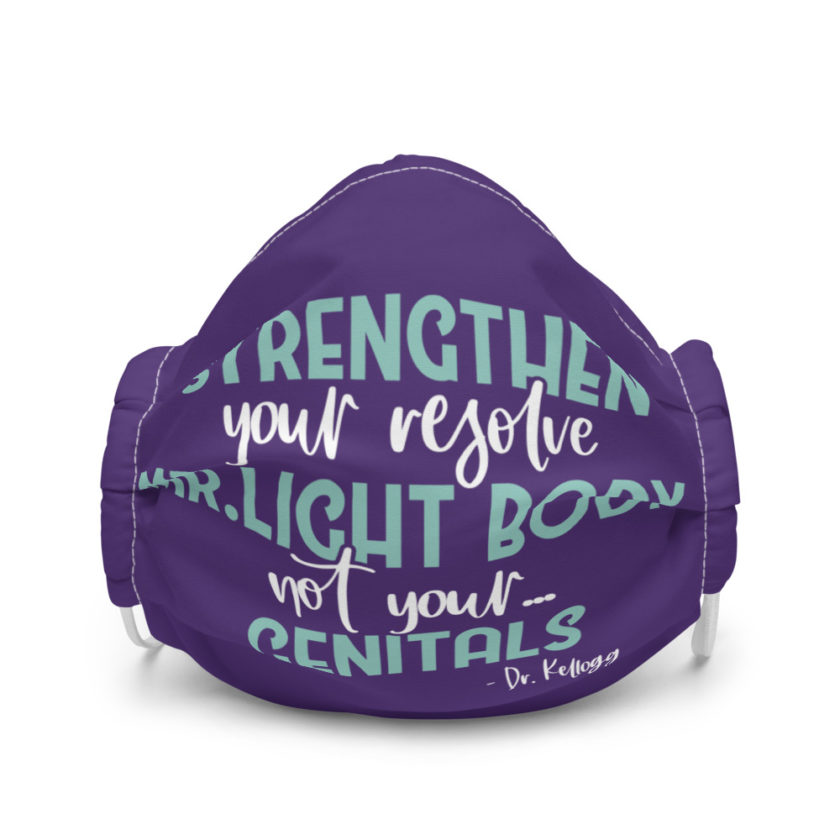 Strengthen your resolve Mr. light body, not your...genitals. Premium face mask